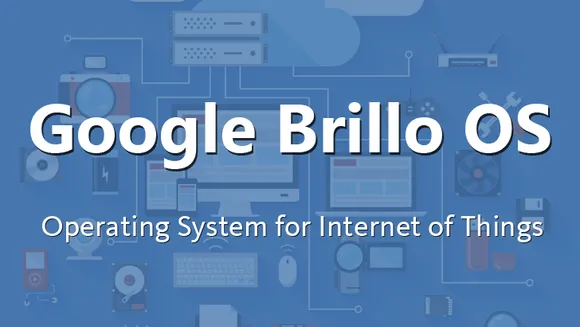 Is Google’s Brillo for IoT the next big thing in the world of technology?