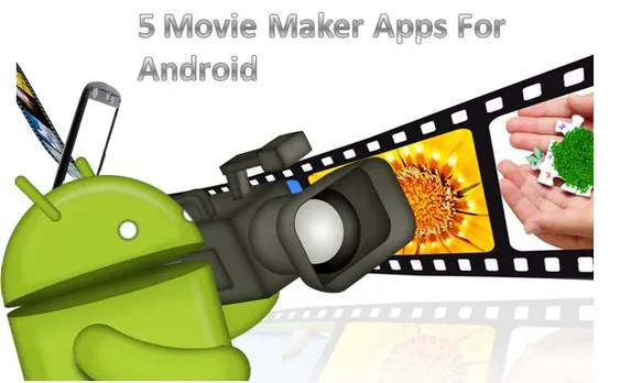 5 Movie Maker Apps For Android  To Show Your Creativity