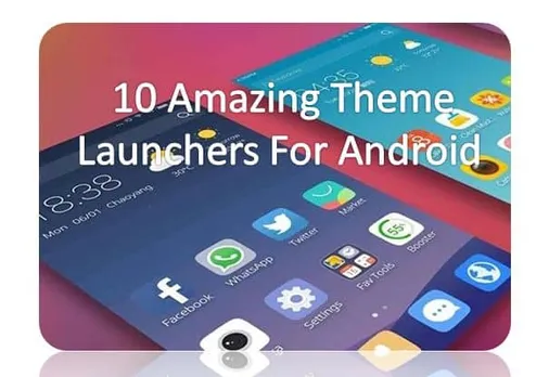 10 Amazing Theme Launchers For Android
