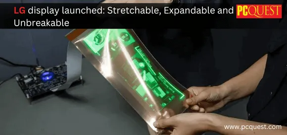 LG Display Launched: Stretchable, Expandable and Unbreakable