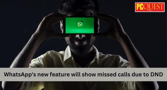 WhatsApp's New Feature Will Show Missed Calls due to DND