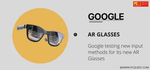 Google Testing New Input Methods for its New AR Glasses