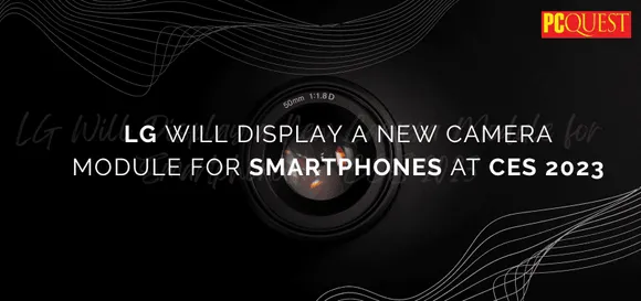 LG Will Display a New Camera Module for Smartphones at CES 2023