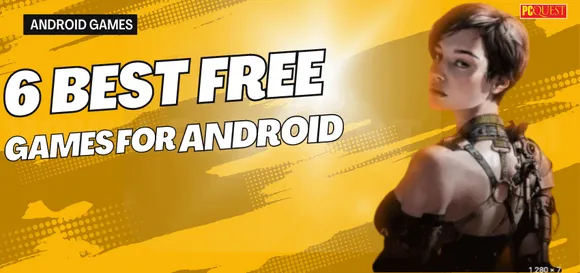 Best 6 Android Games You Can Play For Free