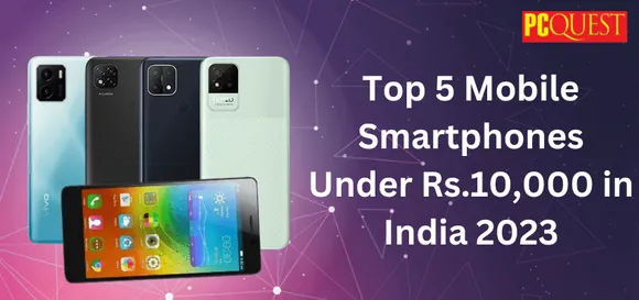 Top 5 Mobile Smartphones Under Rs.10,000 in India 2023