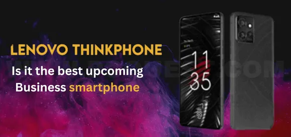 Lenovo ThinkPhone: Is it the Best Upcoming Business Smartphone?