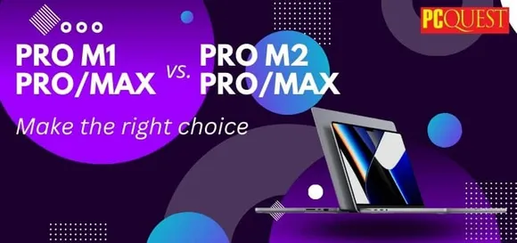 MacBook Pro M1 Pro/Max vs. Apple MacBook Pro M2 Pro/Max: Make the Right Choice