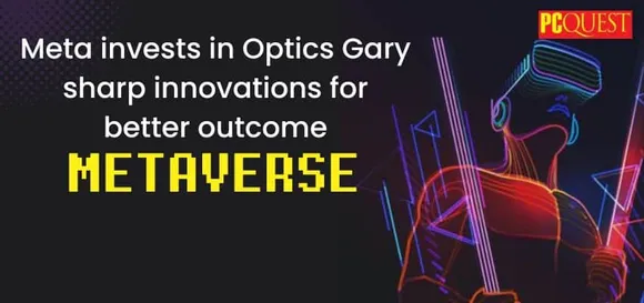 Meta Invests in Optics Gary Sharp Innovations for Better Outcome: Metaverse