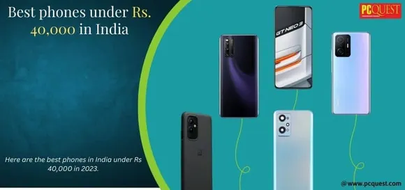 Best phones in India Under Rs 40,000 in 2023