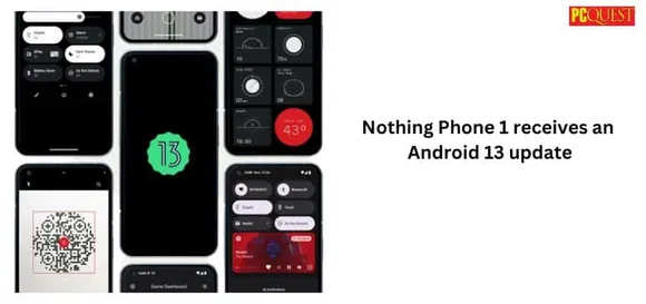 Nothing Phone 1 Receives an Android 13 Update: What You Should Know About Nothing OS 1.5