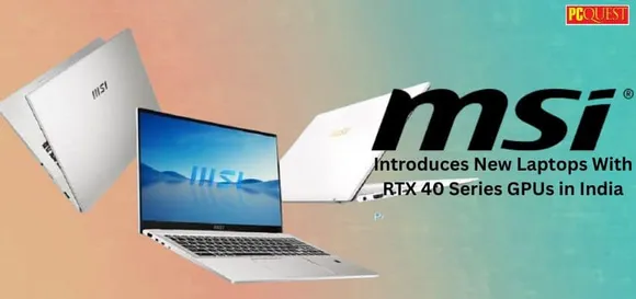 MSI Introduces New Laptops with RTX 40 Series GPUs in India: Price, Availability, and Specifications
