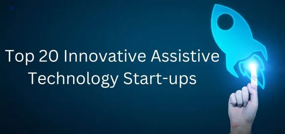 Top 20 Innovative Assistive Technology Start-ups