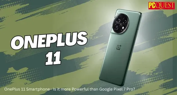 OnePlus 11 Price, Specifications and Performance– Is it More Powerful than Google Pixel 7 Pro?