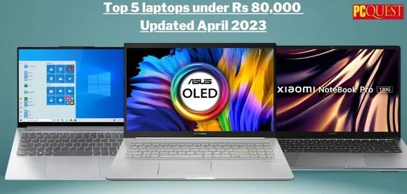 Top 5 Laptops Under Rs 80,000 Updated April 2023: HP Pavilion x360, Lenovo Yoga Slim 7i Pro, Xiaomi Notebook Pro 120G and More