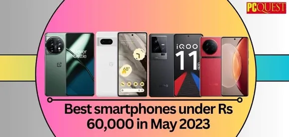 Best Smartphones Under Rs 60,000 in May 2023: OnePlus 11 5G, Vivo X90 5G and More