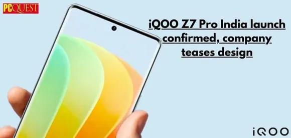 iQOO Z7 Pro India Launch Confirmed, Company Teases Design