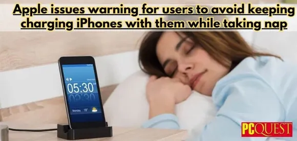 Apple issues warning for users to avoid keeping charging iPhones with them while taking a nap