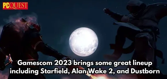 Gamescom 2023 Brings some Great Lineup including Starfield, Alan Wake 2, and Dustborn