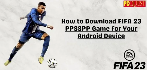FIFA 23 PPSSPP Zip File Download- Play the Game on Android