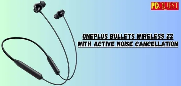 OnePlus Bullets Wireless Z2 with Active Noise Cancellation: Launched in India for Rs 2299