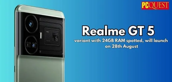 Realme GT 5 Variant with 24GB RAM Spotted, will Launch on 28th August