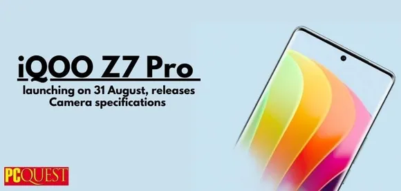 iQOO Z7 Pro Launching on 31 August, Releases Camera Specifications