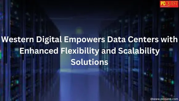 Western Digital Empowers Data Centers with Enhanced Flexibility and Scalability Solutions