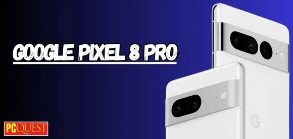 Google Pixel 8 Pro: To Get a Matte Glass Finish on the Rear Panel