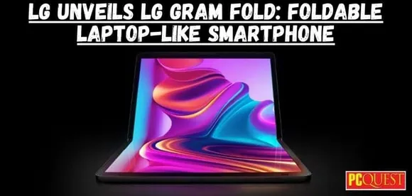 LG reveals its foldable smartphone look like Laptop, LG Gram Fold