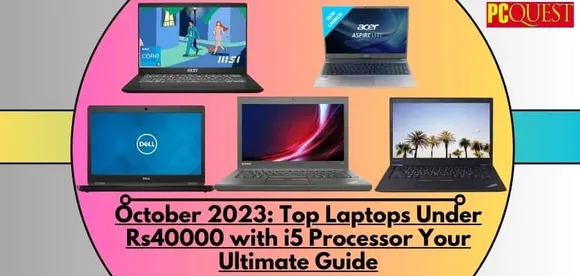 October 2023: Top Laptops Under Rs40000 with i5 Processor Your Ultimate Guide