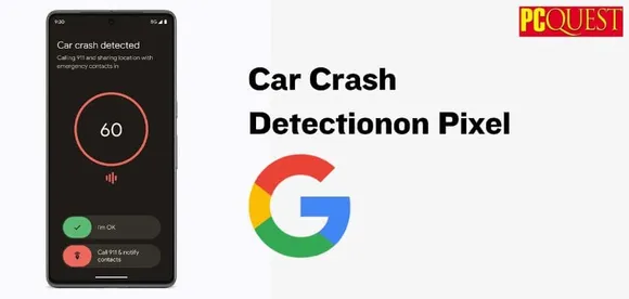 <strong>Google Pixel’s Car Crash Detection is now available in India: All you need to know</strong>
