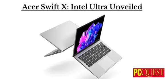 Intel Core Ultra processors: Acer Swift X 14 Specs, Price & Release Date Revealed