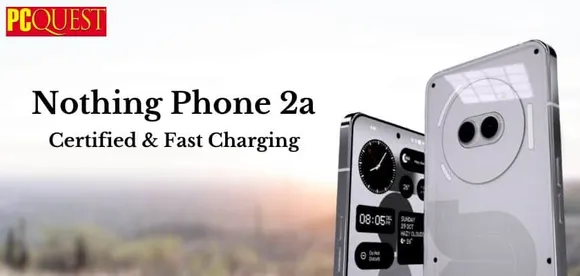 Nothing Phone 2a Gets Certified, Charging Speed Revealed
