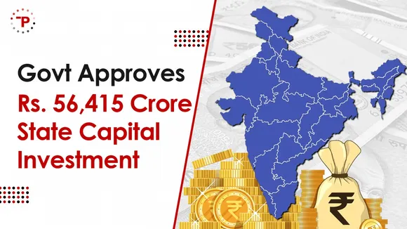 Govt Approves Rs. 56,415 Crore for State Capital Investment