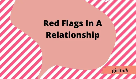 Girl Talk: Red Flags You Should Look Out For In A Relationship