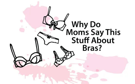 Of Bras And Taboos: Why Do Moms Say This Stuff About Straps?