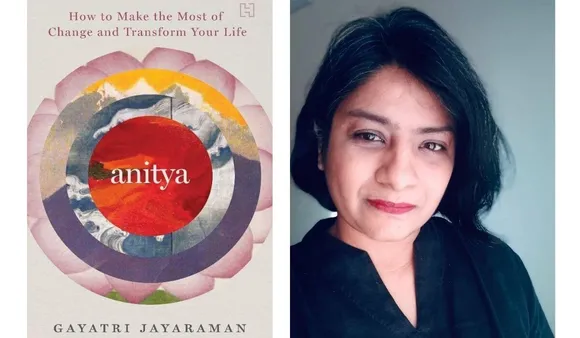 Anitya: How to Make the Most of Change and Transform Your Life by Gayatri Jayaraman, An Excerpt