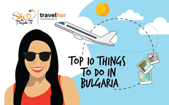 TravelHer: Anindita Chatterjee Tells You Top Ten Things To Do In Bulgaria
