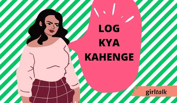 Dear Society, Why Is Log Kya Kahenge Always A Girl’s Headache?