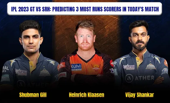 IPL 2023: Predicting 3 Most Run Scorers in Today's GT vs SRH Match