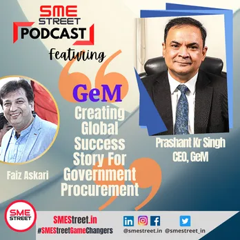 SMEStreet Podcast Featuring Prashant K Singh, CEO of GeM Highlighting Opportunities for Small Businesses