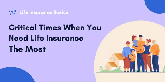 Critical Times When You Need Life Insurance The Most