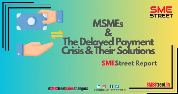 How to Remain Safe from the Delayed Payment Challenge, Must-to-Adopt Practices for MSMEs: SMEStreet Report