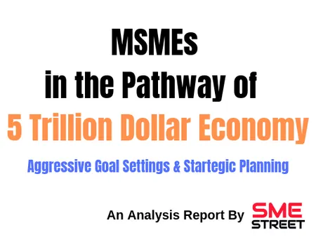 Role of MSMEs in the Pathway of Becoming 5 Trillion Economy