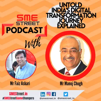 SMEStreet Podcast: Top Rated SMEStreet Podcast: Great Indian Digital Transformation Story With Manoj Chugh