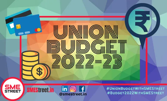 #Budget2022WithSMEStreet: Expectations from MSME Credit & Fintech Perspective