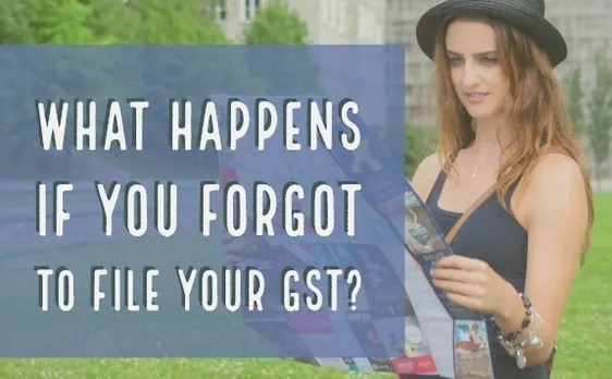 What Happens if You Forgot to File Your GST?