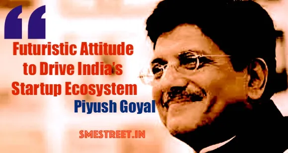 India is Aiming to Become World’s Largest Startup Destination: Piyush Goyal
