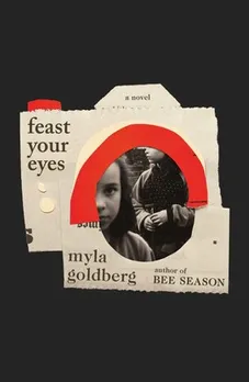 Image result for Feast Your Eyes Myla Goldberg book