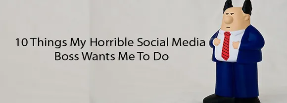 10 Things My Horrible Social Media Boss Wants Me To Do